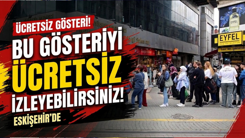 Bu gösteriyi Eskişehir’de ücretsiz izleyebilirsiniz