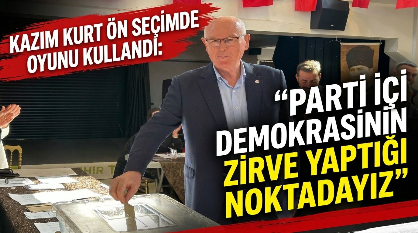Kazım Kurt ön seçimde oyunu kullandı: Parti içi demokrasinin zirve yaptığı noktadayız