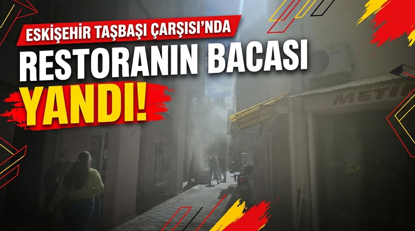 Eskişehir Taşbaşı Çarşısı’nda restoranın bacası yandı!