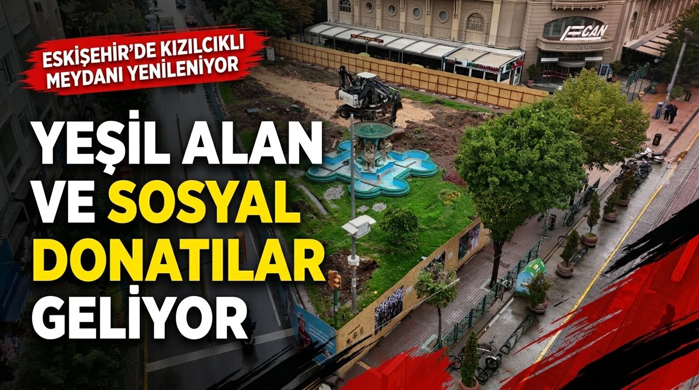Eskişehir’de Kızılcıklı Meydanı yenileniyor: Yeşil alan ve sosyal donatılar geliyor