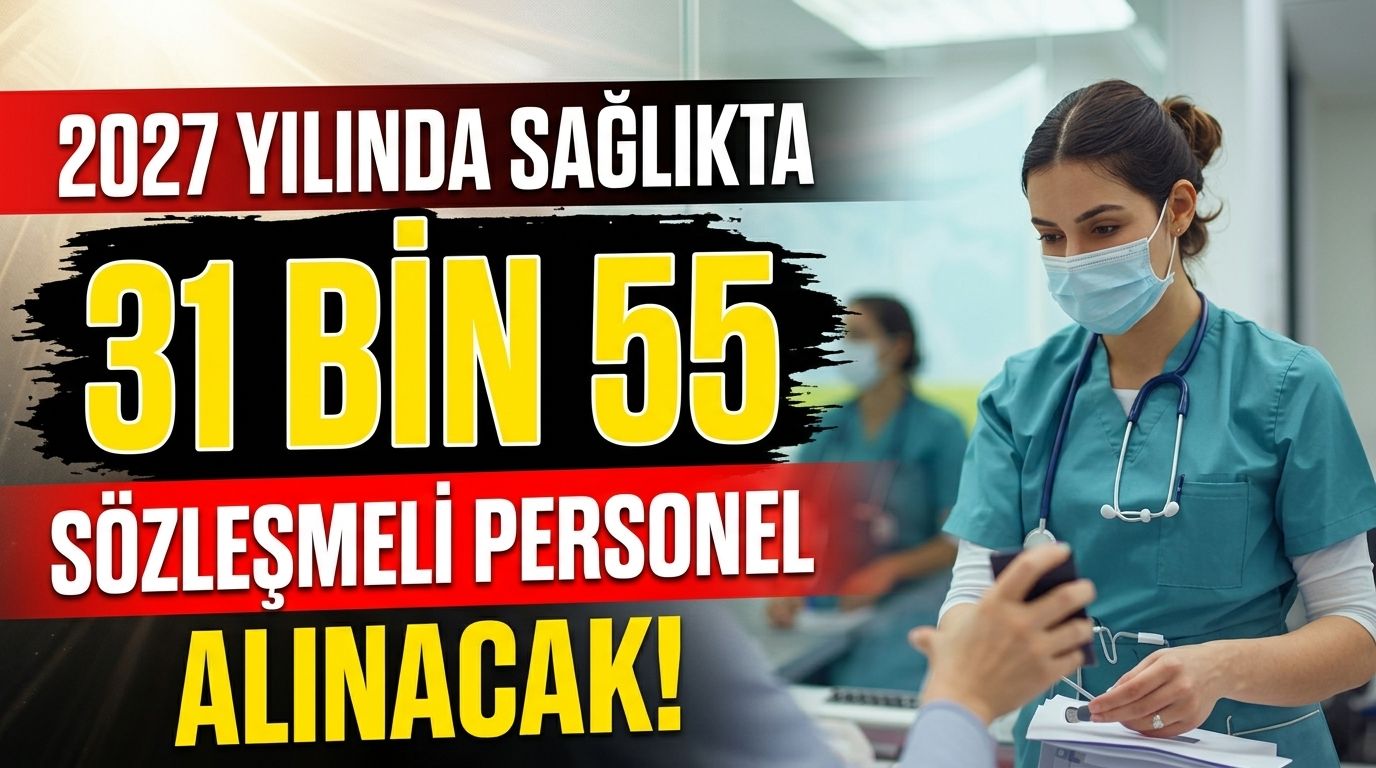 2027’de 31 bin 55 sözleşmeli sağlık personeli alınacak