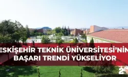 Eskişehir Teknik Üniversitesinin başarı trendi yükseliyor