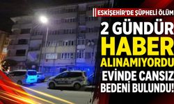 Eskişehir'de şüpheli ölüm: Cenazesini oğlu buldu