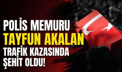 Polis memuru Tayfun Akalan trafik kazasında şehit oldu