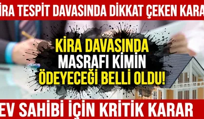 Kiracılar dikkat: Kira davasında masrafı kimin ödeyeceği belli oldu