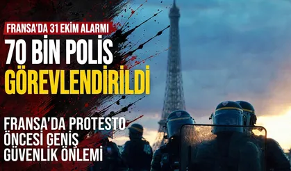 Fransa'da 31 Ekim alarmı: 70 bin polis görevlendirildi