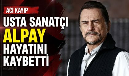 Usta sanatçı Alpay hayatını kaybetti