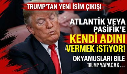 Trump'tan yeni isim değişikliği çıkışı: Atlantik veya Pasifik'e kendi adını vermek istiyor