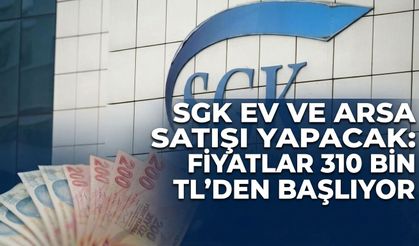 SGK ev ve arsa satışı yapacak: Fiyatlar 310 bin TL’den başlıyor