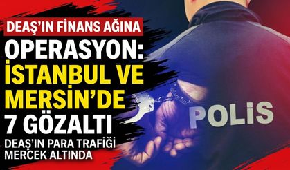 İstanbul merkezli DEAŞ operasyonunda 7 kişi gözaltına alındı