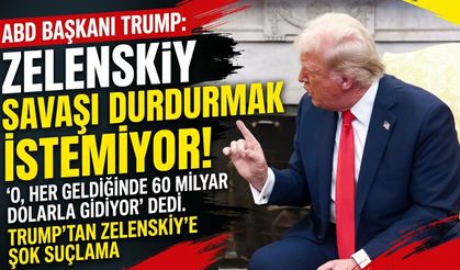 Trump’tan Zelenskiy’e sert sözler: “Savaşı durdurmak istemiyor”