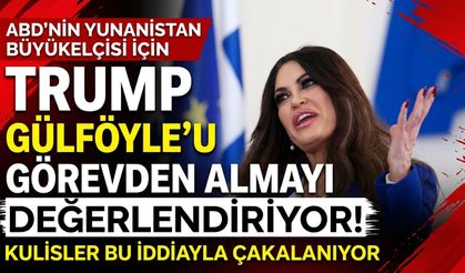 Trump'tan Yunanistan Büyükelçisi Guilfoyle kararı: Görevden alınması gündemde