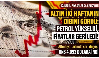 Altın iki haftanın dibini gördü: Petrol yükseldi, fiyatlar geriledi