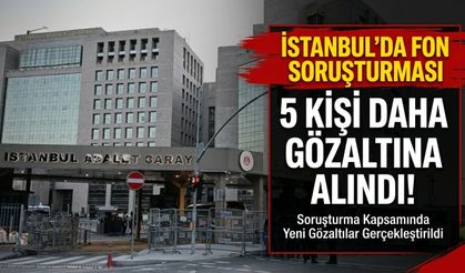Fon soruşturmasında 5 kişi daha gözaltına alındı