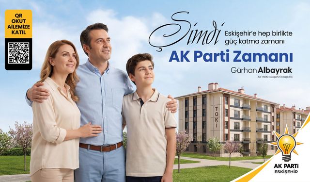 Başkan Albayrak’tan tüm Eskişehirlilere AK Parti ailesine katılma çağrısı
