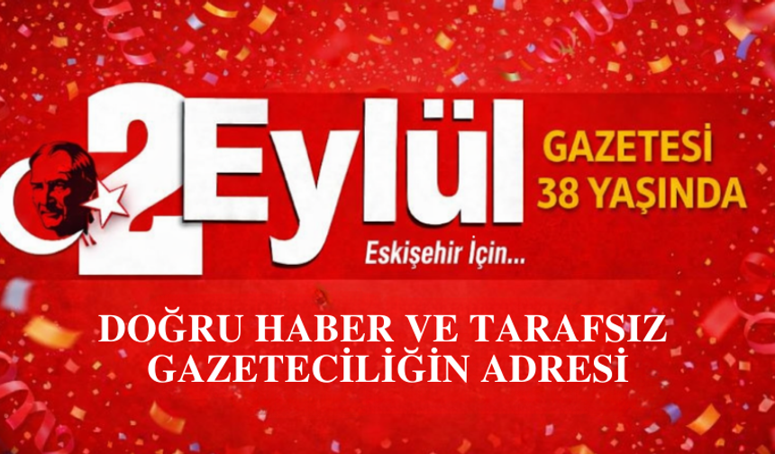 Eskişehir’in hafızası 2Eylül Gazetesi 38 yaşında!