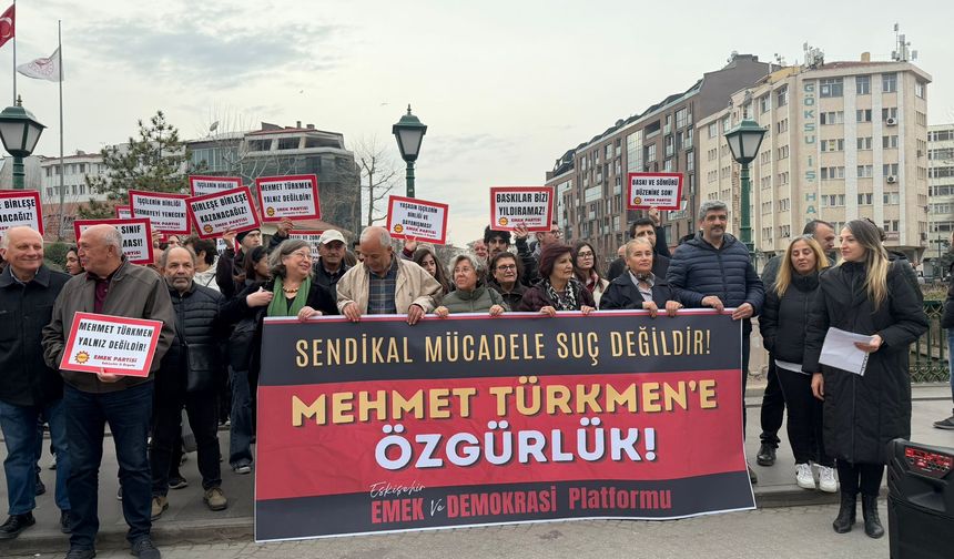 Eskişehir Emek ve Demokrasi Platformu’ndan Mehmet Türkmen tepkisi: “Sendikal faaliyet suç değildir”