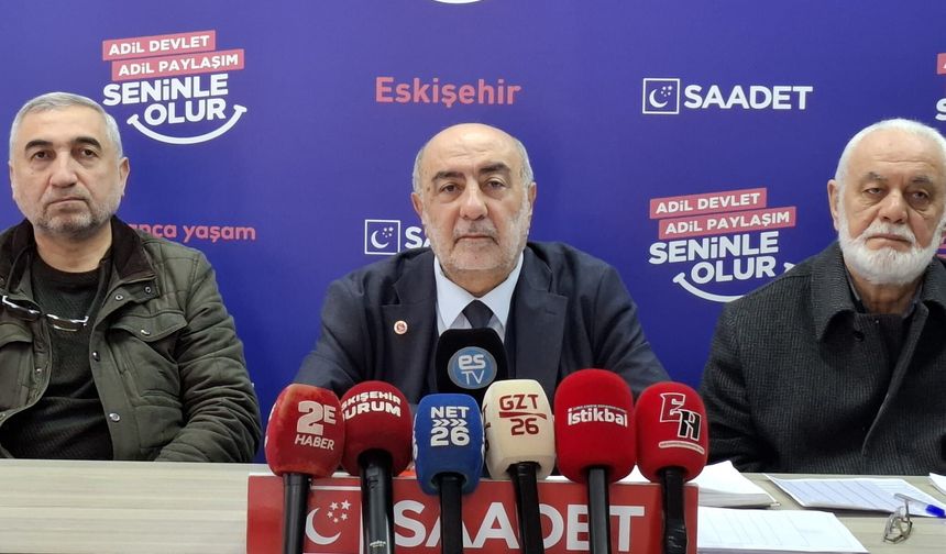 Saadet Partisi uyardı: Eskişehir'i siyasi tartışmalara kurban etmeyin!