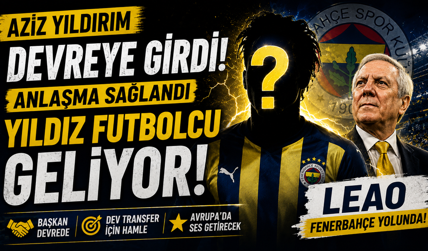 Aziz Yıldırım Devreye Girdi! Anlaşma Sağlandı Yıldız Futbolcu Geliyor