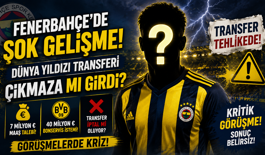 Fenerbahçe’de Şok Gelişme! Dünya Yıldızı Transferi Çıkmaza mı Girdi?