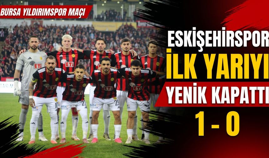 Eskişehirspor ilk yarıyı yenik kapattı