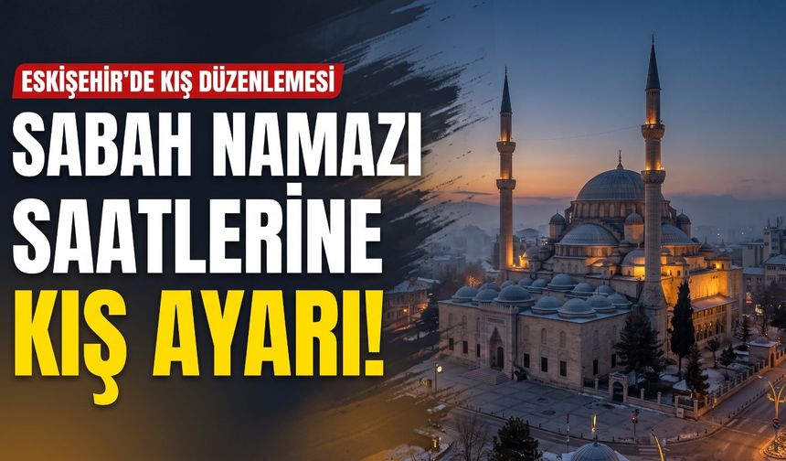 Eskişehir’de sabah namazı saatlerinde kış düzenlemesi