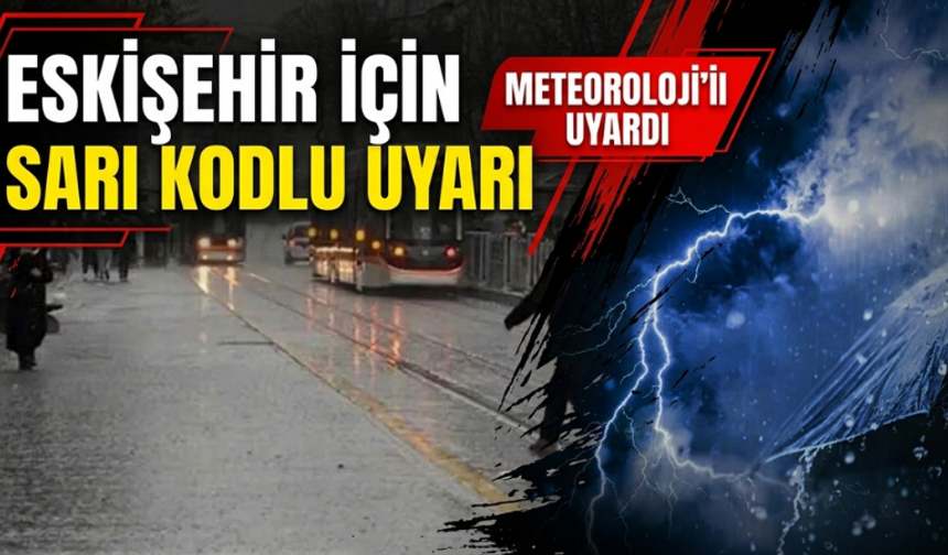 Eskişehir için sarı kodlu kuvvetli yağış uyarısı
