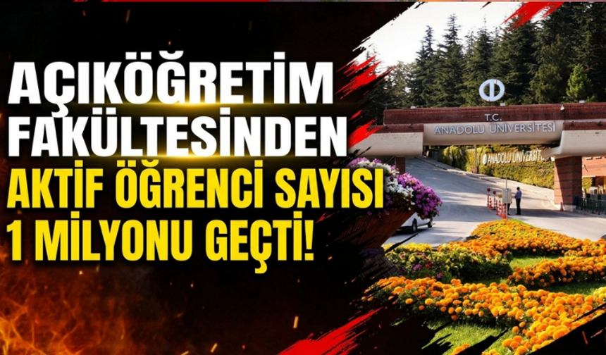 Anadolu Üniversitesi Açıköğretim Fakültesinde aktif öğrenci sayısı 1 milyonu geçti