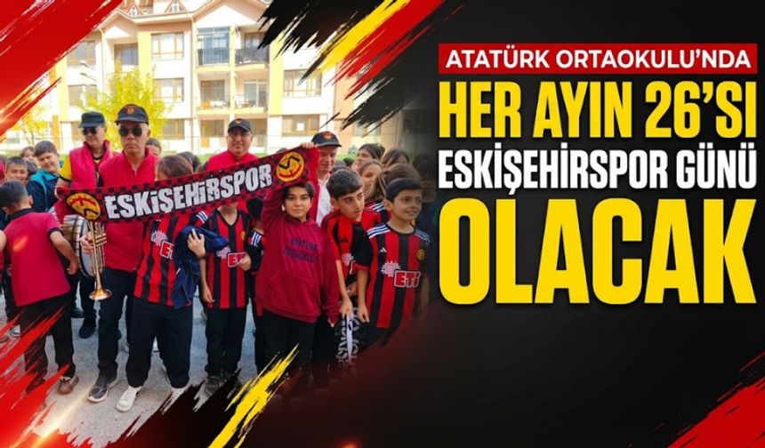 Atatürk Ortaokulu’nda her ayın 26’sı Eskişehirspor günü olacak