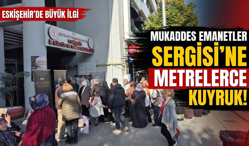 Eskişehir'de mukaddes emanetleri görebilmek için metrelerce kuyruk oluşturdular