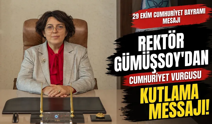 Rektör Gümüşsoy'dan 29 Ekim Cumhuriyet Bayramı mesajı
