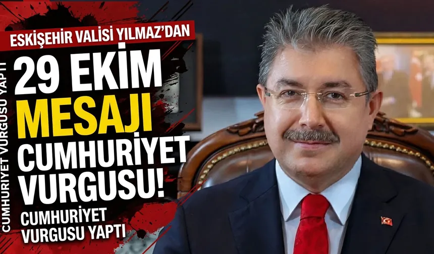 Vali Erdinç Yılmaz’dan 29 Ekim mesajı: Cumhuriyet vurgusu