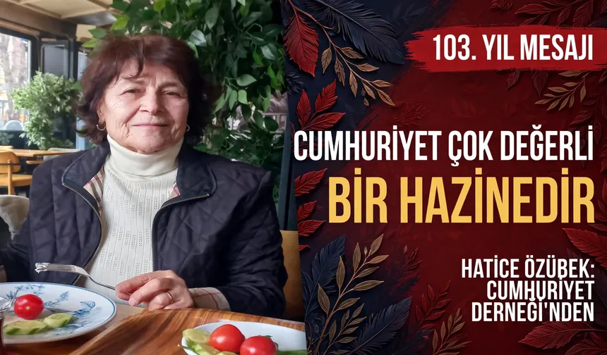 Hatice Özübek: Cumhuriyet çok değerli bir hazinedir