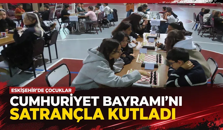 Eskişehir'de çocuklar Cumhuriyet Bayramı'nı satrançla kutladı