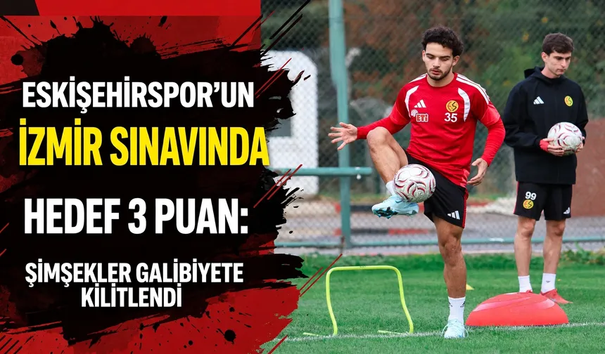Eskişehirspor’un İzmir sınavında hedef 3 puan