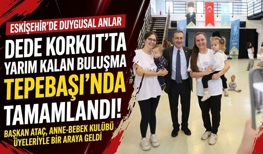 Dede Korkut’ta yarım kalan buluşma Tepebaşı’nda tamamlandı