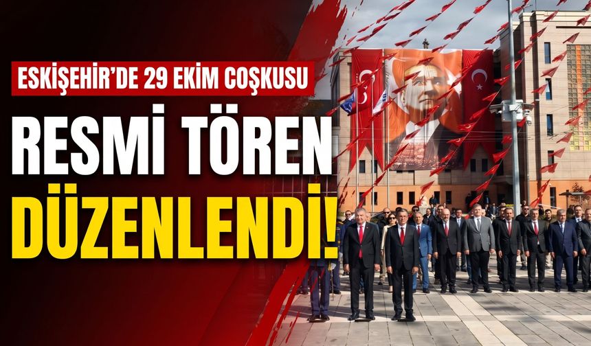 Eskişehir’de 29 Ekim Cumhuriyet Bayramı için resmi tören düzenlendi