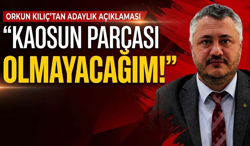 Orkun Kılıç YENİ Parti Eskişehir İl Başkanlığına aday olacak mı? Kaosun parçası olmayacağım!