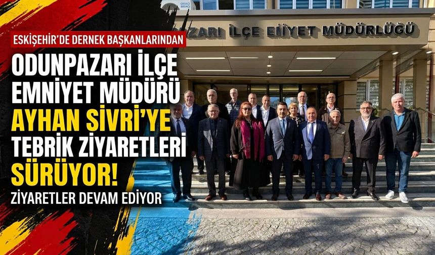 Eskişehir’deki hemşehri derneklerinden Emniyet Müdürü Sivri’ye ziyaret