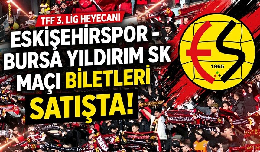 Eskişehirspor-Bursa Yıldırım SK maçının biletleri satışta