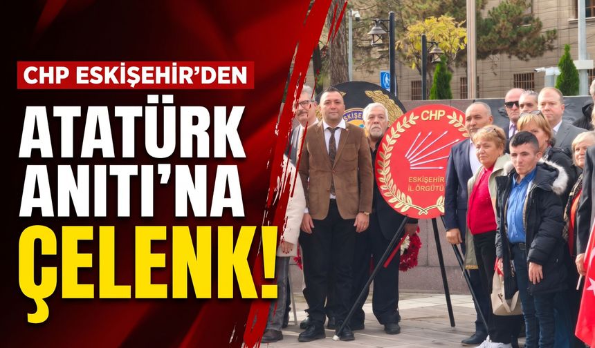 CHP Eskişehir’den Atatürk Anıtı’na çelenk