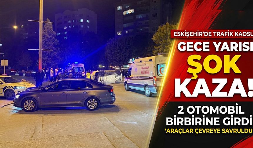 Eskişehir’de 2 otomobil çarpıştı, 1’i yan yattı
