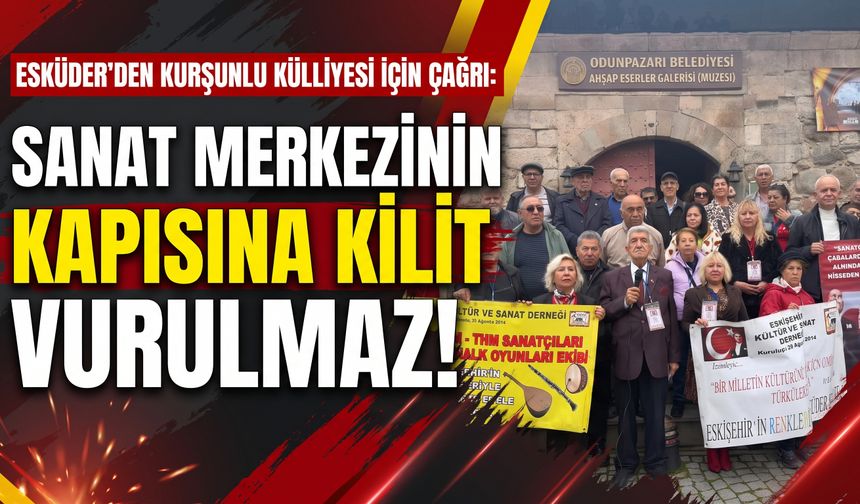 ESKÜDER'den Kurşunlu Külliyesi için çağrı: “Sanat merkezinin kapısına kilit vurulmaz”