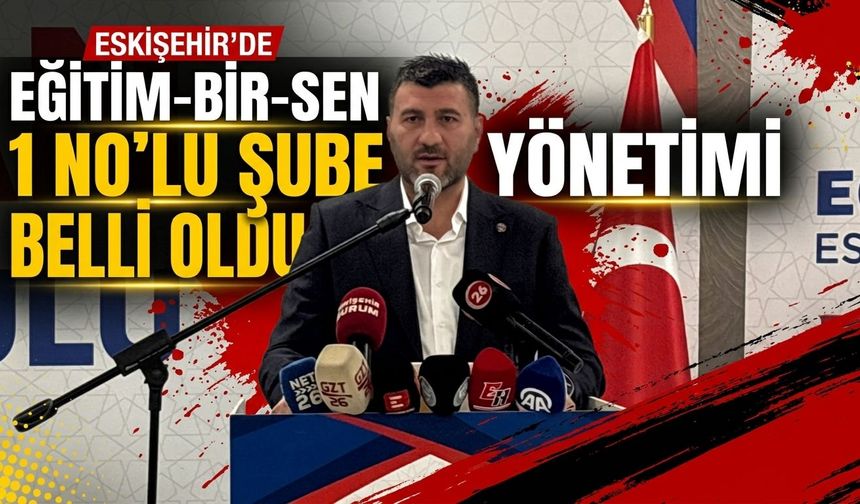 Eğitim-Bir-Sen Eskişehir 1 No’lu şubenin yönetimi belli oldu