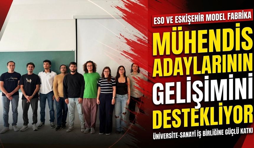 Eskişehir Model Fabrika’da mühendis adaylarına uygulamalı eğitim