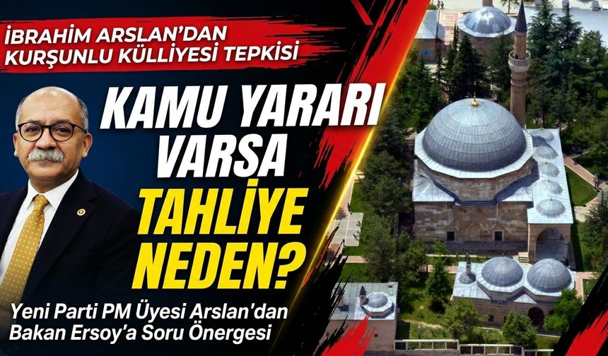 İbrahim Arslan’dan Kurşunlu Külliyesi tepkisi: “Kamu yararı varsa tahliye neden?”