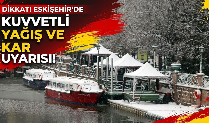 Eskişehir’e kuvvetli yağış ve kar uyarısı!