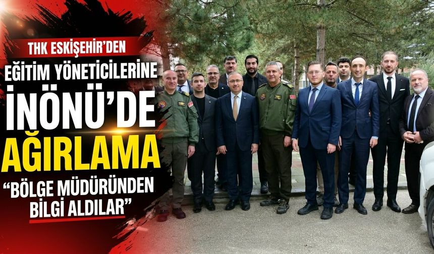 THK Eskişehir Şubesi, eğitim yöneticilerini İnönü’de ağırladı