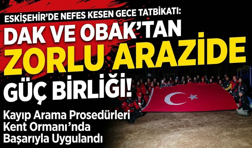 Eskişehir'de gece vakti zorlu arazi şartlarında arama kurtarma tatbikatı