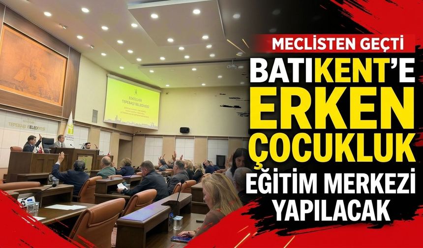 Batıkent’e Erken Çocukluk Eğitim Merkezi yapılacak